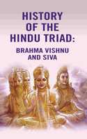 History of the Hindu Triad: Brahma Vishnu and Siva [Hardcover]