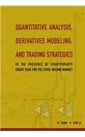 Quantitative Analysis, Derivatives Modeling, and Trading Strategies: In the Presence of Counterparty Credit Risk for the Fixed-Income Market: In the Presence of Counterparty Credit Risk for The Fixed-Income Market