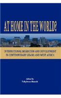 At Home in the World? International Migration and Development in Contemporary Ghana and West Africa