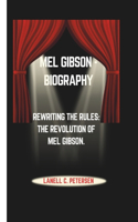 Mel Gibson - Biography: Rewriting the Rules: The Revolution of Mel Gibson.