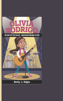 Olivia Rodrigo: The Story Of A True Pop Star - Inspirational Biography For Kids