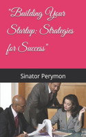 "Building Your Startup: Strategies for Success"