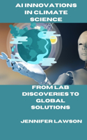 AI Innovations in Climate Science: From Lab Discoveries to Global Solutions