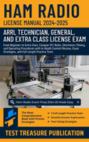Ham Radio License Manual 2024-2025: From Beginner to Extra Class: Conquer FCC Rules, Electronics Theory, and Operating Procedures with In-Depth Content Review, Exam Strategies, and Ful