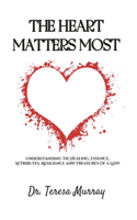 The Heart Matters Most: Understanding the healing, essence, attributes, resilience and treasures of a lady