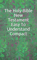 Holy Bible New Testament Easy To Understand Compact