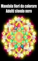 Mandala fiori da colorare adulti sfondo nero: libro mandala fiori grande semplici to complessi da colorare per adulti antistress