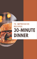 75 Impressive 30-Minute Dinner Recipes: Best-ever 30-Minute Dinner Cookbook for Beginners