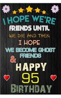 I Hope We're Friend Until We Die and Happy 95 Birthday