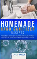 Homemade Hand Sanitizer Recipes: A pratical guide to make your own hand sanitizer at home for your family, germ free to stay healthy