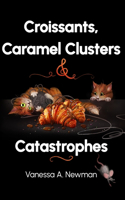 Croissants, Caramel Clusters & Catastrophes