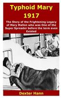 Typhoid Mary 1917: The Story of the Frightening Legacy of Mary Mallon who was One of the Super Spreader before the term even Existed