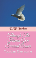 Through The Flames We Survived Cancer