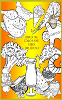 Libro Da Colorare Cibo Delizioso: Para niños, niñas, niños de 4 a 8 años. Relajarse. Frutas Verduras . Pizza. Pastel. Comida kawaii