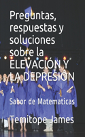 Preguntas, respuestas y soluciones sobre la ELEVACIÓN Y LA DEPRESIÓN: Sabor de Matematicas