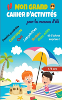 Mon Grand cahier d'activités pour les vacances d'été: Livre de jeux (coloriages, labyrinthes, sudoku, mots mêlés, intrus à trouver, quiz, ...) pour enfants de 4/8 ans - idéal pour occuper ses enfants ce