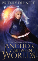 Anchor Between Worlds: (2 Epoch Mythos Heralds)