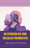 So steigern Sie Ihre sozialen Fähigkeiten