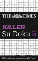 The Times Killer Su Doku Book 13: 200 Lethal Su Doku Puzzles
