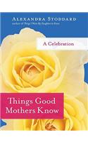 Things Good Mothers Know: A Celebration