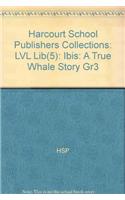 Harcourt School Publishers Collections: LVL Lib(5): Ibis: A True Whale Story Gr3: Harcourt School Publishers Collections