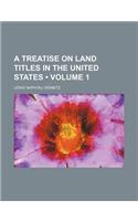 A Treatise on Land Titles in the United States (Volume 1)