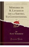Mémoires de R. Levasseur (de la Sarthe), Ex-Conventionnel, Vol. 1 (Classic Reprint)