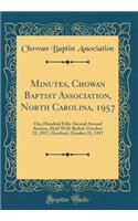 Minutes, Chowan Baptist Association, North Carolina, 1957: One Hundred Fifty-Second Annual Session, Held with Bethel, October 22, 1957, Hertford, October 23, 1957 (Classic Reprint)