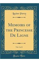 Memoirs of the Princesse de Ligne, Vol. 2 of 2 (Classic Reprint)