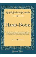 Hand-Book: For the Use of Members and Visitors, Giving the Rules of the Society, Its History, and a Historical Sketch of Montreal With Places of Interest in Its Vicinity (Classic Reprint)