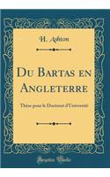 Du Bartas En Angleterre: Thï¿½se Pour Le Doctorat d'Universitï¿½ (Classic Reprint): Thï¿½se Pour Le Doctorat d'Universitï¿½ (Classic Reprint)