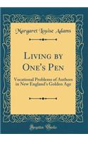Living by One's Pen: Vocational Problems of Authors in New England's Golden Age (Classic Reprint)
