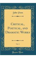 Critical, Poetical, and Dramatic Works, Vol. 1 (Classic Reprint)