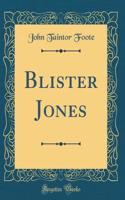 Blister Jones (Classic Reprint)