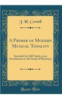A Primer of Modern Musical Tonality: Intended for Self-Study, as an Introduction to the Study of Harmony (Classic Reprint)
