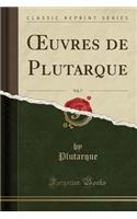 Oeuvres de Plutarque, Vol. 7 (Classic Reprint)