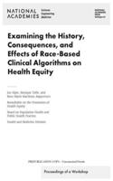 Examining the History, Consequences, and Effects of Race-Based Clinical Algorithms on Health Equity