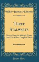 Three Stalwarts: Drums Along the Mohawk; Rome Haul; Erie Water; Complete Novels (Classic Reprint): Drums Along the Mohawk; Rome Haul; Erie Water; Complete Novels (Classic Reprint)