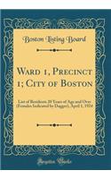 Ward 1, Precinct 1; City of Boston: List of Residents 20 Years of Age and Over (Females Indicated by Dagger), April 1, 1924 (Classic Reprint): List of Residents 20 Years of Age and Over (Females Indicated by Dagger), April 1, 1924 (Classic Reprint)