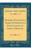 Memoria Estatistica Sobre OS Domintos Portuguezes Na Africa Oriental (Classic Reprint)