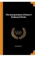 The Interpretation of Bach S Keyboard Works