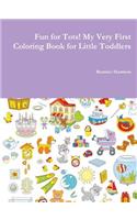 Fun for Tots! My Very First Coloring Book for Little Toddlers