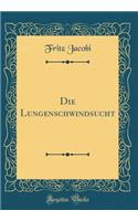 Die Lungenschwindsucht (Classic Reprint)