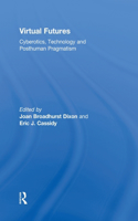 Virtual Futures: Cyberotics, Technology and Posthuman Pragmatism(English)