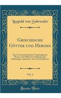 Griechische Götter und Heroen, Vol. 1: Eine Untersuchung Ihres Ursprünglichen Wesens mit Hülfe der Vergleichenden Mythologie; Aphrodite, Eros und Hephastos (Classic Reprint)