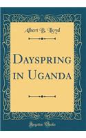 Dayspring in Uganda (Classic Reprint)