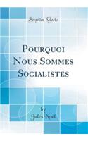 Pourquoi Nous Sommes Socialistes (Classic Reprint)