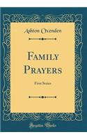 Family Prayers: First Series (Classic Reprint): First Series (Classic Reprint)