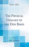 The Physical Geology of the Don Basin (Classic Reprint)