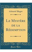 Le Mystère de la Rédemption (Classic Reprint)